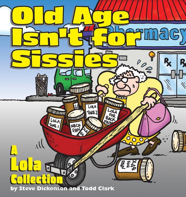 Old Age Isn't for Sissies: A Lola Collection