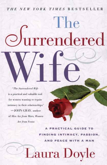 The Surrendered Wife: A Practical Guide to Finding Intimacy, Passion, and Peace with a Man [Revised & Updated 2026 Edition]