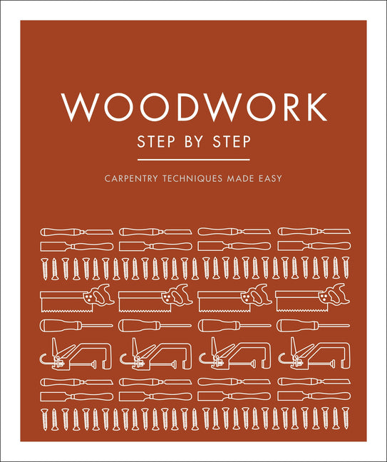Woodwork Step by Step: Carpentry Techniques Made Easy
