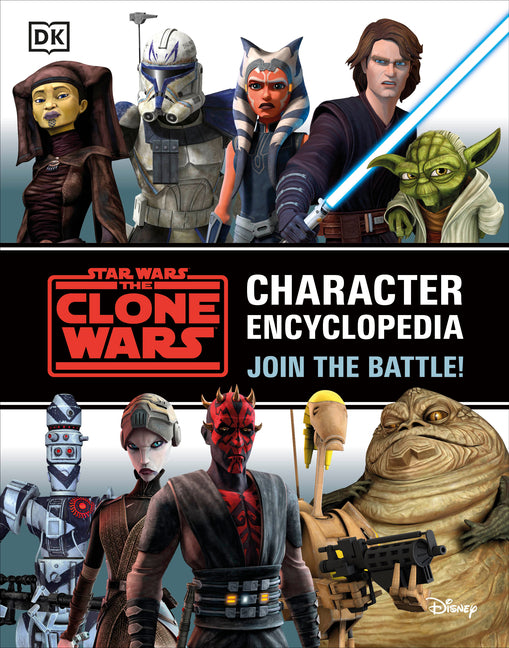 Star Wars the Clone Wars Character Encyclopedia: Join the Battle!
