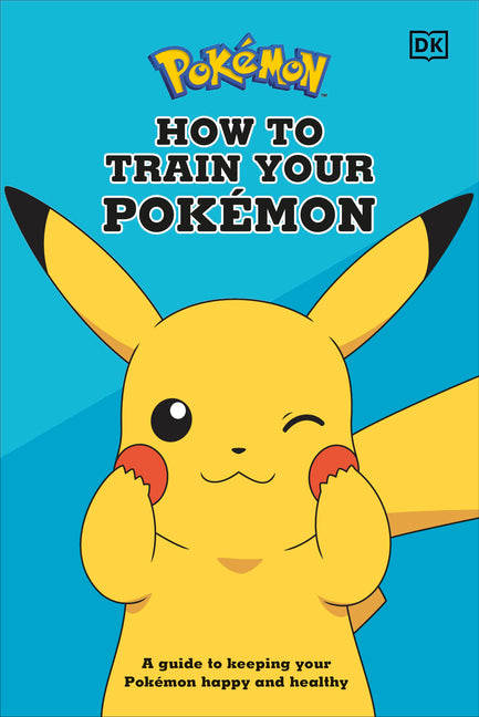 How to Train Your Pokémon: A Guide to Keeping Your Pokémon Happy and Healthy