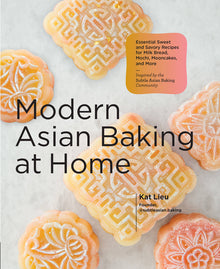 Modern Asian Baking at Home: Essential Sweet and Savory Recipes for Milk Bread, Mochi, Mooncakes, and More; Inspired by the Subtle Asian Baking Commun