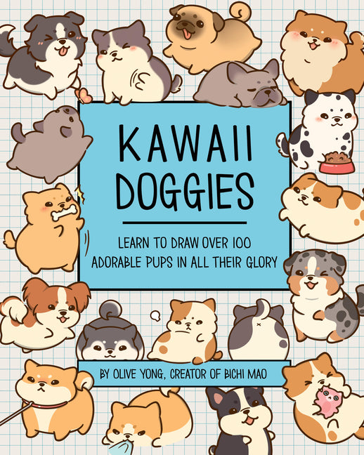 Kawaii Doggies: Learn to Draw 75 Adorable Pups in All Their Glory