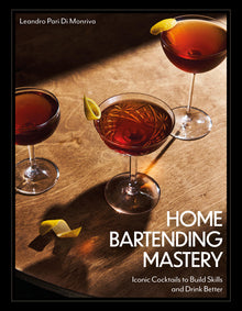Home Bartending Mastery: Iconic Cocktails to Build Skills and Drink Better