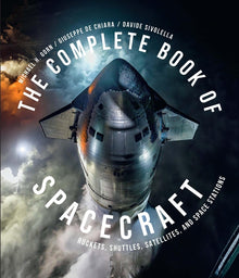 The Complete Book of Spacecraft: Rockets, Shuttles, Satellites, and Space Stations