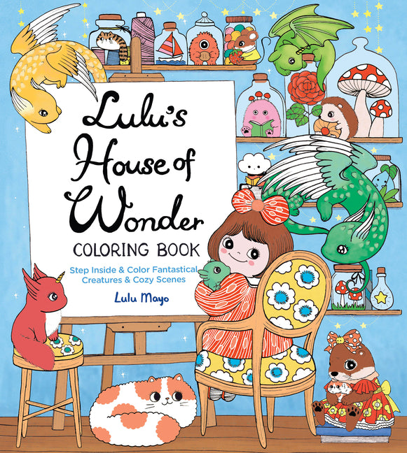 Lulu's House of Wonder Coloring Book: Step Inside & Color Fantastical Creatures & Cozy Scenes