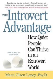The Introvert Advantage: How Quiet People Can Thrive in an Extrovert World