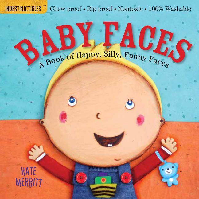 Indestructibles (the Original): Baby Faces: A Book of Happy, Silly, Funny Faces: Chew Proof - Rip Proof - Nontoxic - 100% Washable (Book for Babies, N