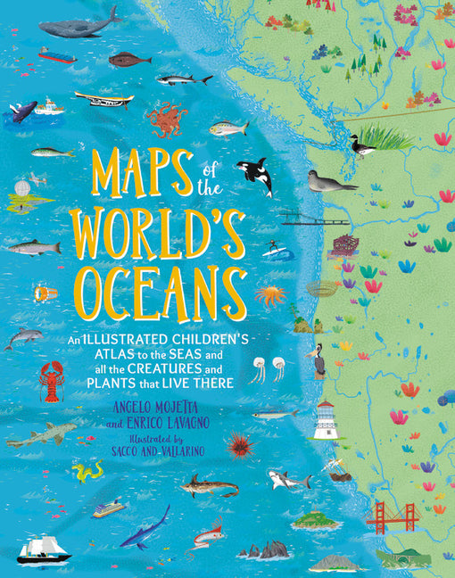 Maps of the World's Oceans: An Illustrated Children's Atlas to the Seas and All the Creatures and Plants That Live There