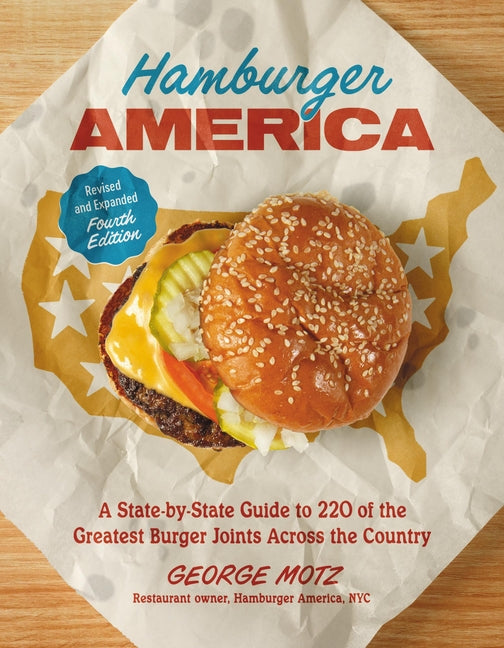 Hamburger America (Revised and Expanded Fourth Edition): A State-By-State Guide to 220 of the Greatest Burger Joints Across the Country