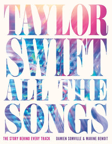 Taylor Swift All the Songs: The Story Behind Every Track