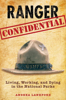 Ranger Confidential: Living, Working, and Dying in the National Parks