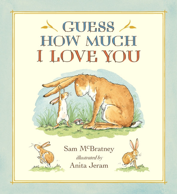Guess How Much I Love You: (A Cherished Classic about Little Nutbrown Hare Loving Right Up to the Moon and Back - An Ideal Baby Book for Baby Shower G