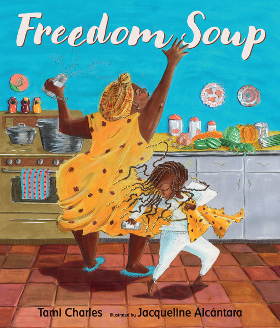Freedom Soup: (A Haitian New Year's Tale about Family, Cultural Heritage, Traditions & the Haitian Revolution for Grades K-4 Classroom Read-Alouds and