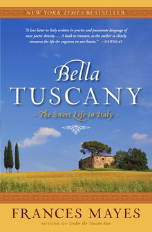 Bella Tuscany: The Sweet Life in Italy