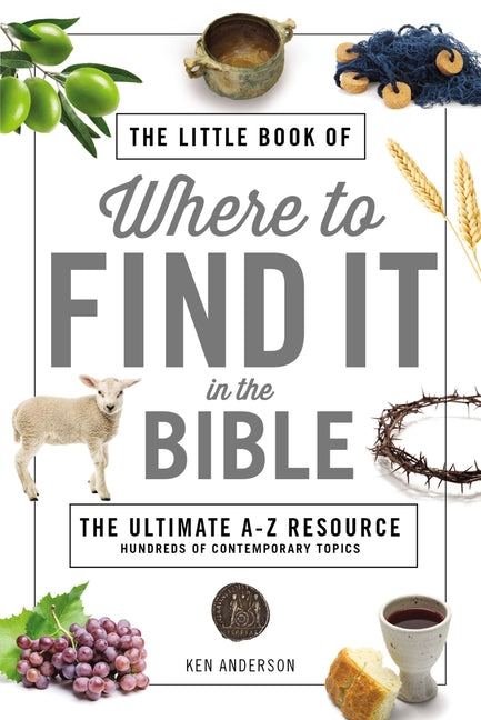 The Little Book of Where to Find It in the Bible: The Ultimate A-To-Z Resource