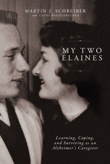 My Two Elaines: Learning, Coping, and Surviving as an Alzheimer's Caregiver