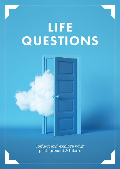 Life Questions: Reflect and Explore Your Past, Present, and Future