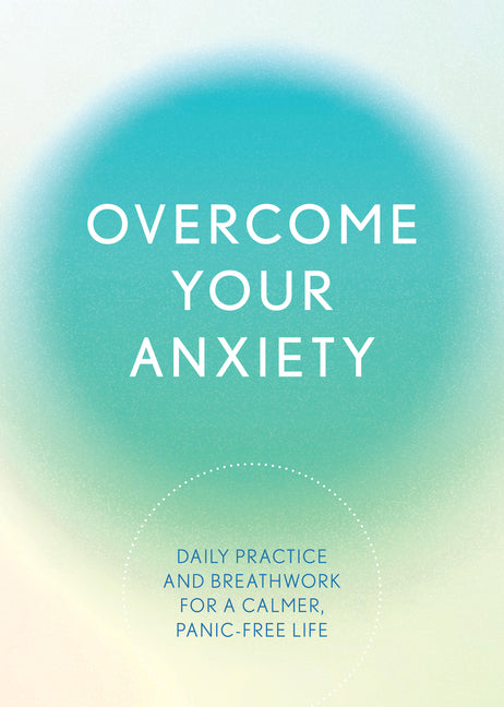Overcome Your Anxiety: Daily Practice and Breathwork for a Calmer, Panic-Free Life