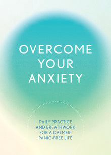 Overcome Your Anxiety: Daily Practice and Breathwork for a Calmer, Panic-Free Life