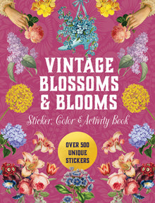 Vintage Blossoms and Blooms Sticker, Color & Activity Book: Over 500 Unique Stickers