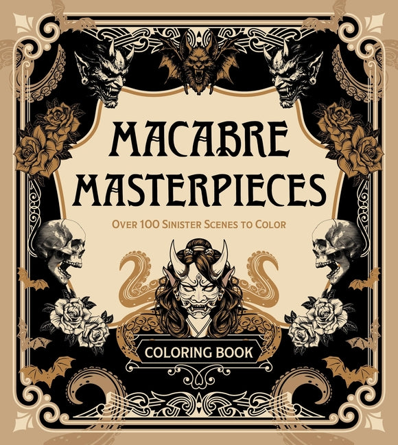Macabre Masterpieces: Over 100 Sinister Scenes to Color Coloring Book