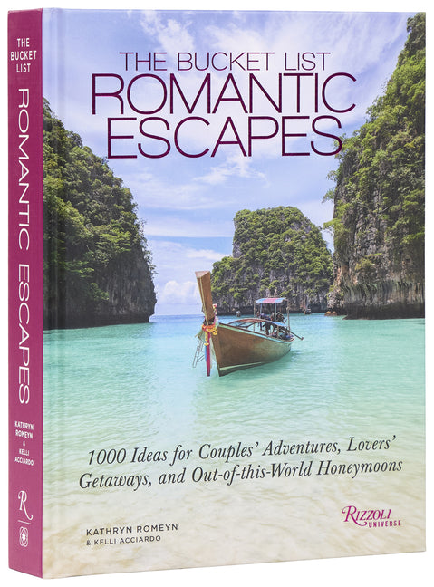 The Bucket List Romantic Escapes: 1000 Ideas for Couples' Adventures, Lovers' Getaways, and Out-Of-This-World Honeymoons