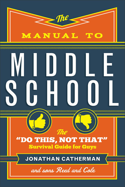 The Manual to Middle School: The Do This, Not That Survival Guide for Guys
