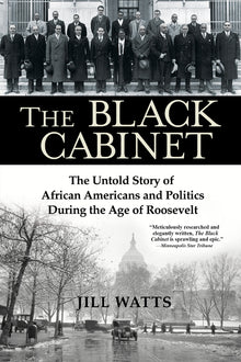 The Black Cabinet: The Untold Story of African Americans and Politics During the Age of Roosevelt