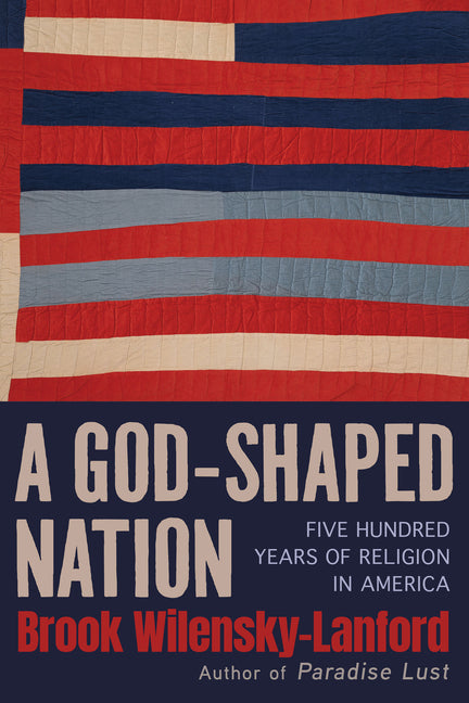 A God-Shaped Nation: Five Hundred Years of Religion in America
