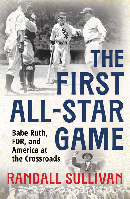 The First All-Star Game: Babe Ruth, FDR and America at the Crossroads