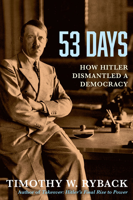 53 Days: How Hitler Dismantled a Democracy