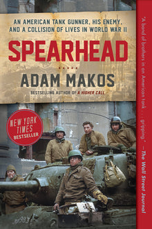 Spearhead: An American Tank Gunner, His Enemy, and a Collision of Lives in World War II