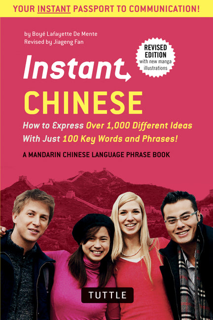 Instant Chinese: How to Express Over 1,000 Different Ideas with Just 100 Key Words and Phrases! (a Mandarin Chinese Phrasebook & Dictionary)