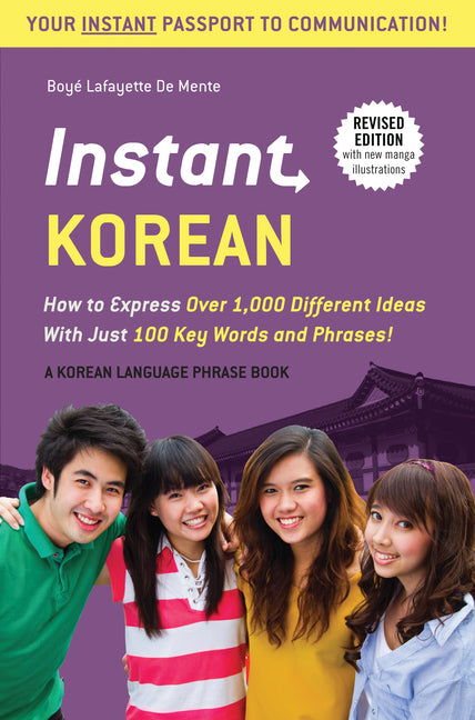Instant Korean: How to Express Over 1,000 Different Ideas with Just 100 Key Words and Phrases! (a Korean Language Phrasebook & Dictionary)