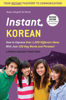 Instant Korean: How to Express Over 1,000 Different Ideas with Just 100 Key Words and Phrases! (a Korean Language Phrasebook & Dictionary)