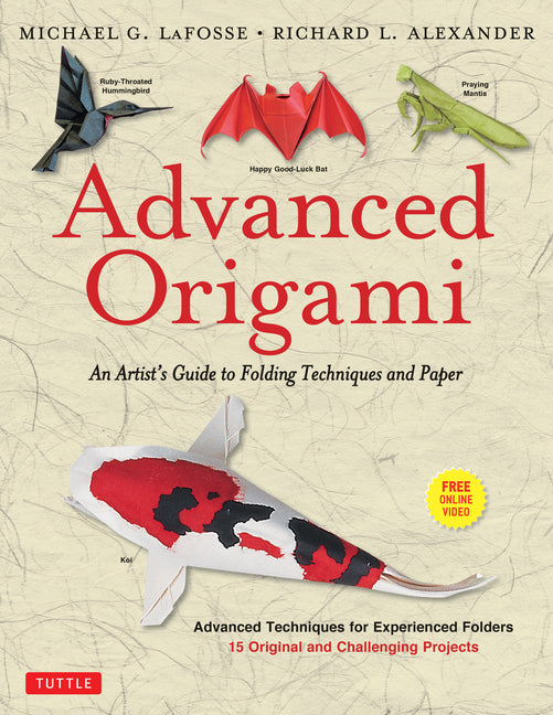 Advanced Origami: An Artist's Guide to Folding Techniques and Paper: Origami Book with 15 Original and Challenging Projects: Instructional Videos Incl