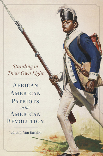 Standing in Their Own Light: African American Patriots in the American Revolution Volume 59