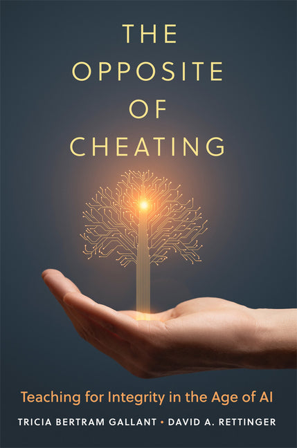 The Opposite of Cheating: Teaching for Integrity in the Age of AI Volume 4