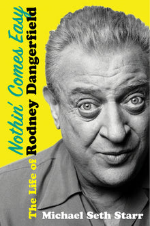 Nothin' Comes Easy: The Life of Rodney Dangerfield