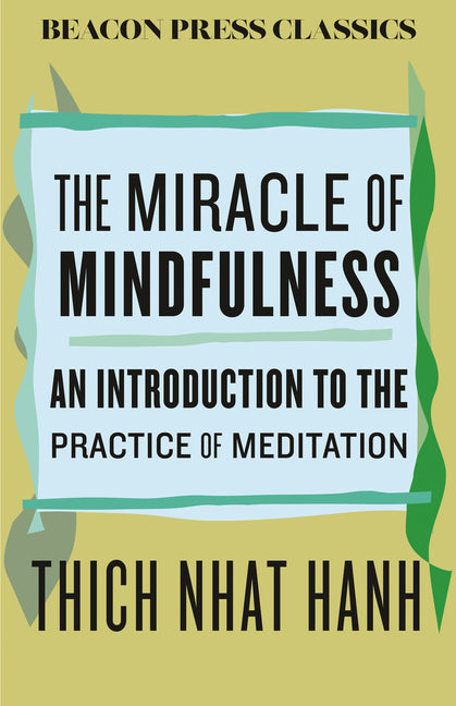 The Miracle of Mindfulness: An Introduction to the Practice of Meditation