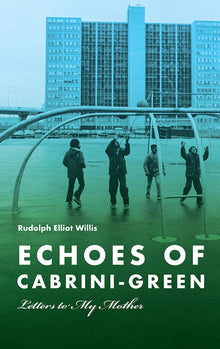 Echoes of Cabrini-Green: Letters to My Mother