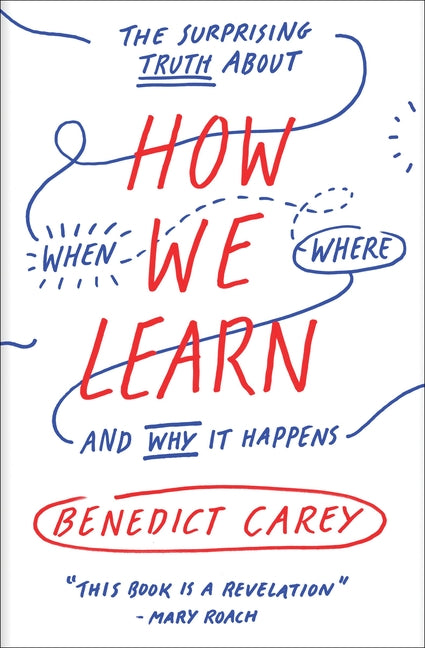 How We Learn: The Surprising Truth about When, Where, and Why It Happens
