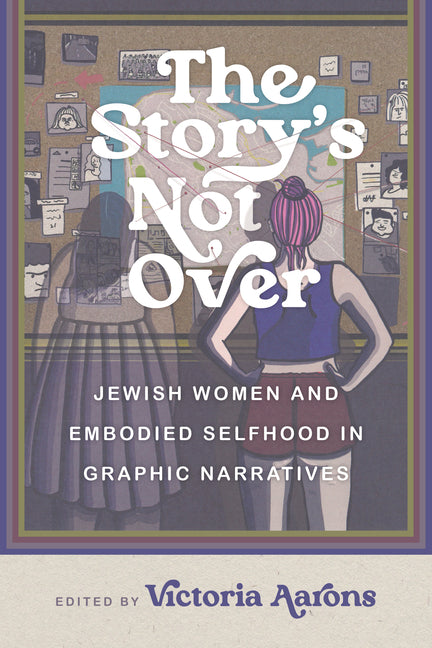 The Story's Not Over: Jewish Women and Embodied Selfhood in Graphic Narratives