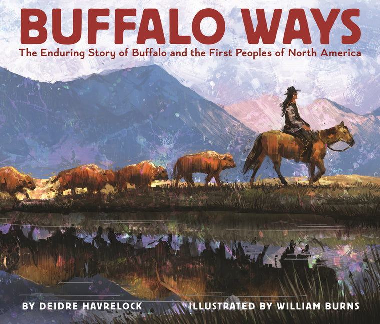Buffalo Ways: The Enduring Story of Buffalo and the First Peoples of North America