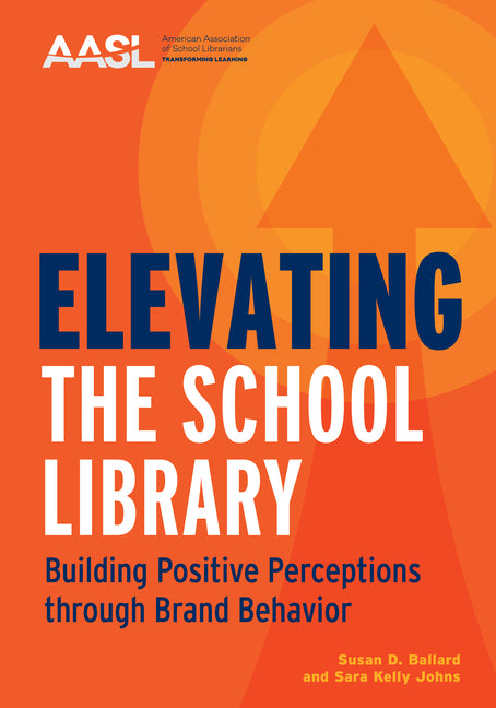 Elevating the School Library: Building Positive Perceptions Through Brand Behavior