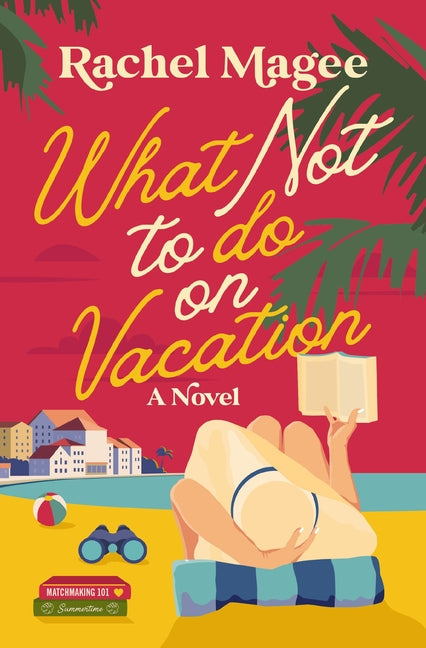What Not to Do on Vacation: A Slow-Burn, Fake Dating Rom-Com