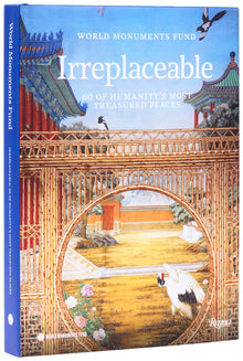 World Monuments Fund: Irreplaceable: 60 of Humanity's Most Treasured Places