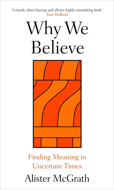 Why We Believe: Finding Meaning in Uncertain Times
