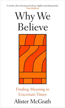 Why We Believe: Finding Meaning in Uncertain Times